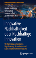 Innovative Nachhaltigkeit Oder Nachhaltige Innovation: Wechselwirkungen Zwischen Digitalisierung, Technologien Und Nachhaltiger Unternehmenspraxis