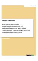 Geschlechtsspezifische Einstellungsunterschiede bei Leistungsmotivation, beruflicher Zufriedenheit, Freude am Kochen und Konfrontationsbereitschaft