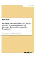 Führt eine Feedback-Option eines Spielers in einem Gefangenen-Dilemma mit einseitiger Kommunikation zu mehr Kooperation?: Eine empirische und experimentelle Analyse