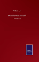 Daniel Defoe: His Life: Volume II