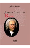 Johann Sebastian Bach. Biographie