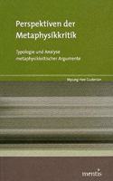 Perspektiven Der Metaphysikkritik: Typologie Und Analyse Metaphysikkritischer Argumente