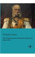 Gründung des Deutschen Reiches im Jahre 1870