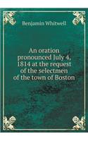 An oration pronounced July 4, 1814 at the request of the selectmen of the town of Boston