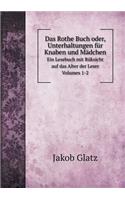 Das Rothe Buch oder, Unterhaltungen für Knaben und Mädchen Ein Lesebuch mit Rüksicht auf das Alter der Leser. Volumes 1-2: (German)