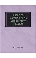 Historical sketch of Las Vegas, New Mexico