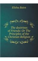 The doctrines of Friends: Or The Principles of the Christian Religion