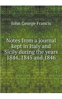 Notes from a journal kept in Italy and Sicily during the years 1844, 1845 and 1846: (English)