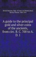 guide to the principal gold and silver coins of the ancients, from circ. B. C. 700 to A. D. 1