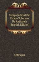 Codigo Judicial Del Estado Soberano De Antioquia (Spanish Edition)