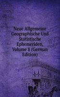 Neue Allgemeine Geographische Und Statistische Ephemeriden, Volume 8 (German Edition)