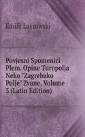 Povjesni Spomenici Plem. Opine Turopolja Neko "Zagrebako Polje" Zvane, Volume 3 (Latin Edition)