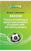 Soccer. Theory of training of speed and precision of actions with the ball by pl