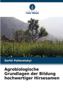 Agrobiologische Grundlagen der Bildung hochwertiger Hirsesamen