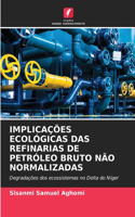 Implicações Ecológicas Das Refinarias de Petróleo Bruto Não Normalizadas