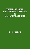 Tribes and Races: A Descriptive Ethnology of Asia, Africa & Europe (2nd Vol)