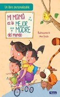 Mi mama es la mejor madre del mundo (edicion personalizable): Un libro personalizable para regalar a mama en el Dia de la Madre