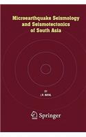 Microearthquake Seismology and Seismotectonics of South Asia