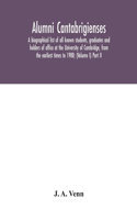 Alumni cantabrigienses; a biographical list of all known students, graduates and holders of office at the University of Cambridge, from the earliest times to 1900; (Volume I) Part II