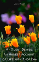 My Silent Demise An Honest Account of Life With Anorexia