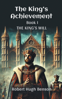 The King'S Achievement Book I The King's Will