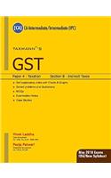 GST  Paper 4 : Taxation (Section B : Indirect Taxes)(CAIntermediate) (For May 2018 ExamsOld/New Syllabus) By Vivek Laddha & Pooja Patwari