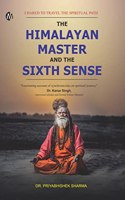 The Himalayan Master and the Sixth Sense : I Dared to Travel the Spiritual Path | Dr. Priyabhishek Sharma | English [Perfect Paperback] DR. PRIYABHISHEK SHARMA