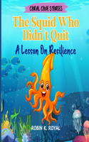 The Squid Who Didn't Quit.