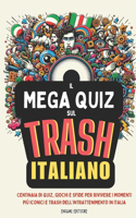 Mega Quiz Sul Trash Italiano: Centinaia di quiz, giochi e sfide per rivivere i momenti più iconici e trash dell'intrattenimento in Italia