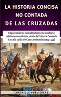 La Historia Concisa No Contada De Las Cruzadas