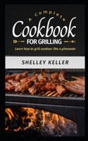 Complete Cookbook for Grilling: Learn How to Grill Outdoors Like a Pitmaster