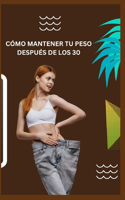 Cómo Mantener Tu Peso Después de Los 30