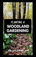 Planting a Woodland Gardening
