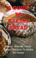 A Guide To Baking Bread