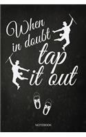When In Doubt Tap It Out Notebook