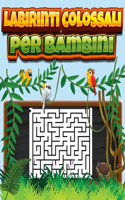 Labirinti colossali per bambini: Labirinti Libro delle attività con 80 labirinti divertenti e soluzioni per sviluppare la scrittura a mano, la risoluzione dei problemi e la memoria 