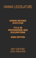 Hawaii Revised Statutes Title 25 Professions and Occupations 2020 Edition