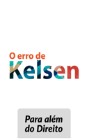 O erro de Kelsen: Para além do Direito