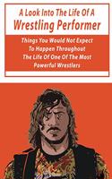 Look Into The Life Of A Wrestling Performer: Things You Would Not Expect To Happen Throughout The Life Of One Of The Most Powerful Wrestlers: Fiction Wrestling Books