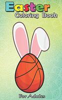 Easter Coloring Book For Adults: Funny Basketball Bunny Easter s Kids Boys Toddler A Happy Easter Coloring Book For Teens & Adults - Great Gifts with Fun, Easy, and Relaxing