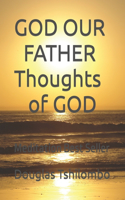 GOD OUR FATHER Thoughts of GOD
