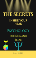 The Secrets Inside Your Head: Psychology for Kids and Teens