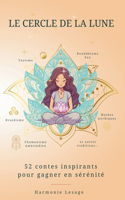 Le cercle de la Lune: 52 contes inspirants pour gagner en sérénité