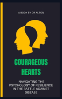 Courageous Hearts Navigating the Psychology of Resilience in the Battle Against Disease