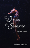 The Dreams of a Seahorse: Fantasy Poems