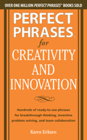 Perfect Phrases for Creativity and Innovation: Hundreds of Ready-To-Use Phrases for Break-Through Thinking, Problem Solving, and Inspiring Team: (Perfect Phrases)