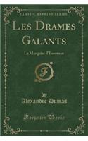 Les Drames Galants: La Marquise d'Escoman (Classic Reprint)