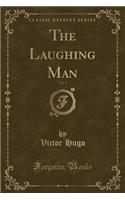The Laughing Man, Vol. 3 (Classic Reprint)
