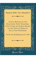 Annual Reports of the Selectmen, Town Treasurer, Town Clerk and School Board of the Town of Hampton Falls, New Hampshire: For the Year Ending January 31, 1940 (Classic Reprint)