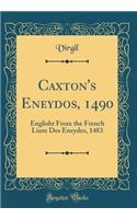 Caxton's Eneydos, 1490: Englisht from the French Liure Des Eneydes, 1483 (Classic Reprint): Englisht from the French Liure Des Eneydes, 1483 (Classic Reprint)